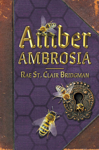 book cover of Amber Ambrosia, by Rae St. Clair Bridgman (inspired by magical honeybees)