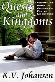 book cover of Quests and Kingdom: A Grown-Up's Guide to Children's Fantasy Literature, by K. V. Johansen
